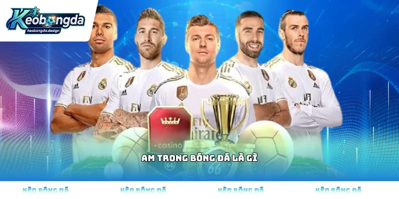 AM trong bóng đá là gì