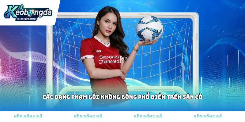 Các dạng phạm lỗi không bóng phổ biến trên sân cỏ