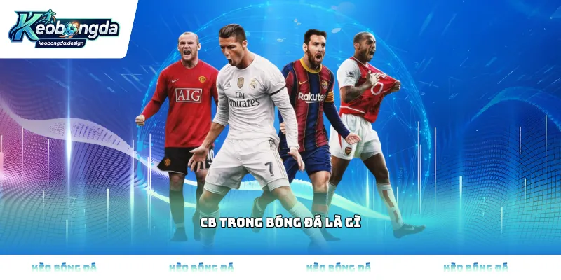 CB trong bóng đá là gì