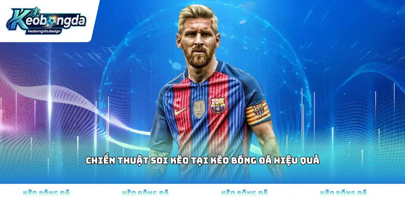 Chiến thuật soi kèo tại Kèo bóng đá hiệu quả