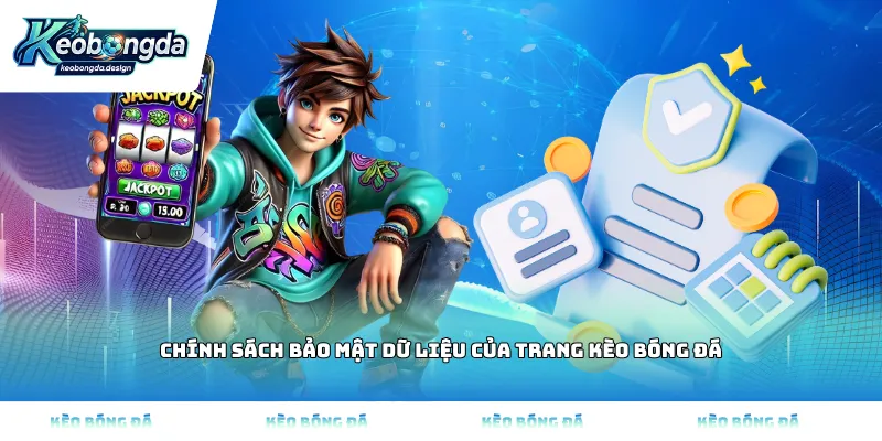 Chính sách bảo mật dữ liệu của trang Kèo bóng đá