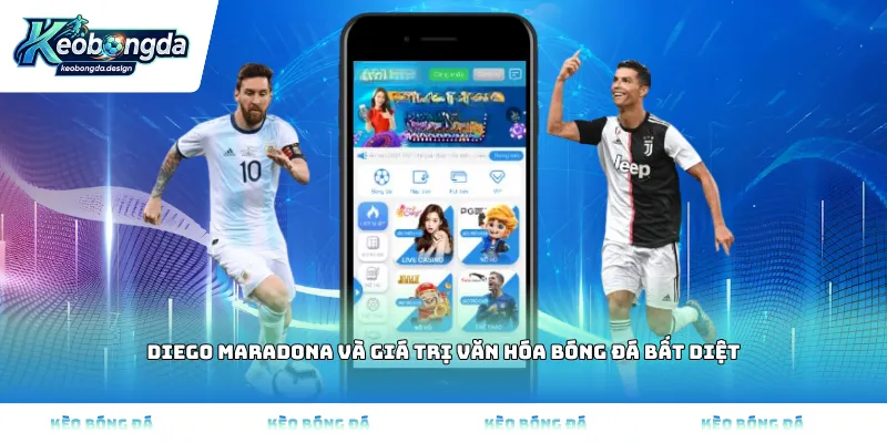 Diego Maradona và giá trị văn hóa bóng đá bất diệt