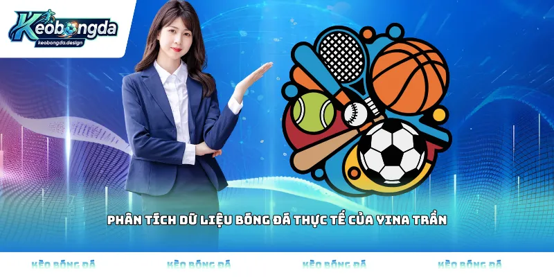 Phân tích dữ liệu bóng đá thực tế của Yina Trần