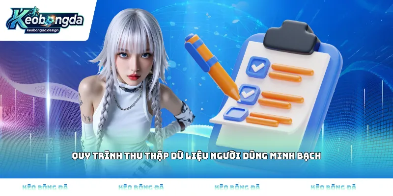 Quy trình thu thập dữ liệu người dùng minh bạch