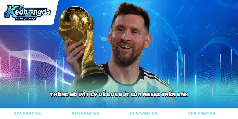 Thông số vật lý về lực sút của Messi trên sân