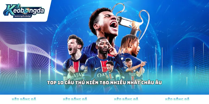 Top 10 cầu thủ kiến tạo nhiều nhất châu Âu