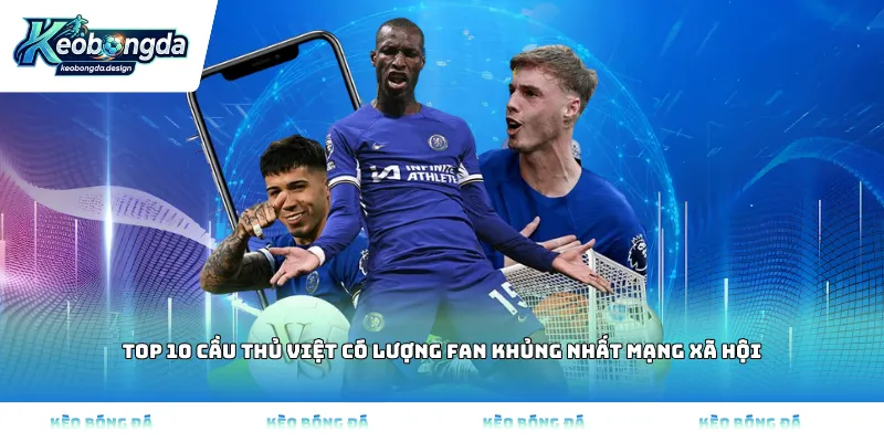 Top 10 cầu thủ Việt có lượng fan khủng nhất mạng xã hội