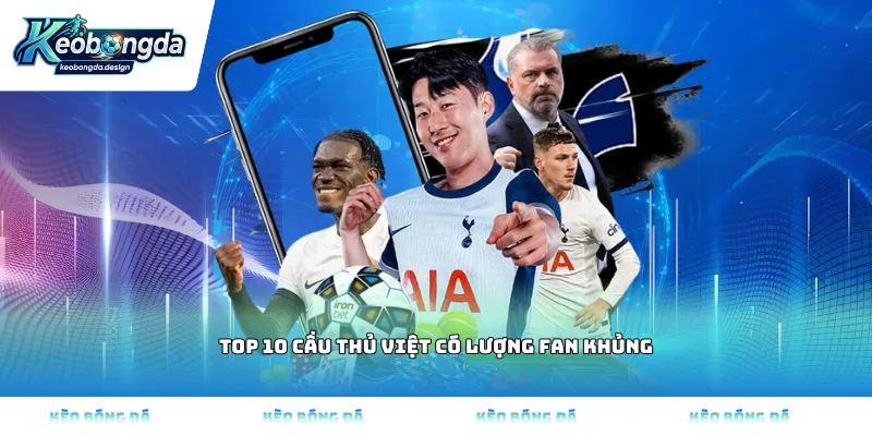 Top 10 cầu thủ Việt có lượng fan khủng