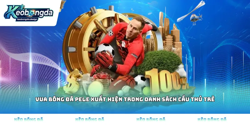 Vua bóng đá Pele xuất hiện trong danh sách cầu thủ trẻ